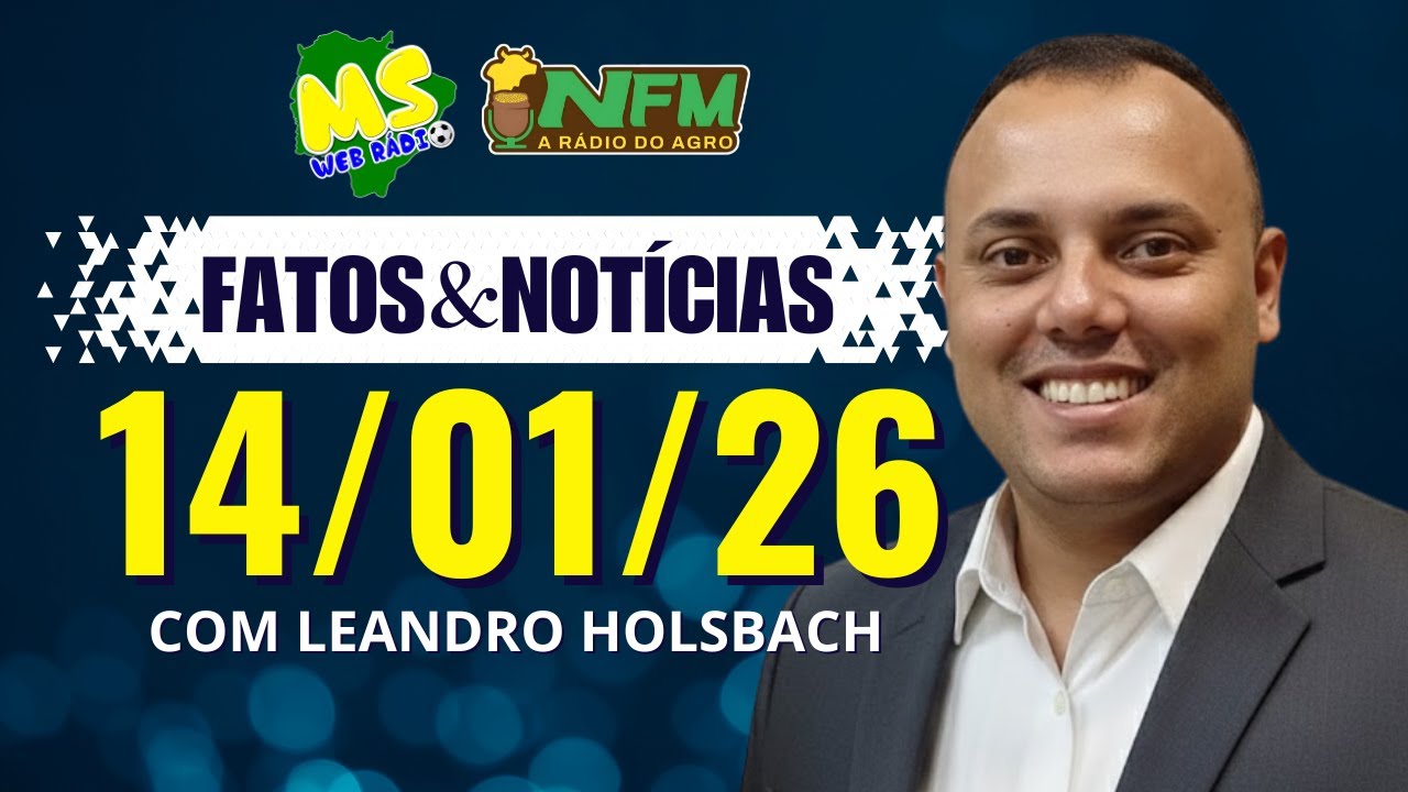 FATOS E NOTÍCIAS - 14/01/2026 - MS WEB RÁDIO