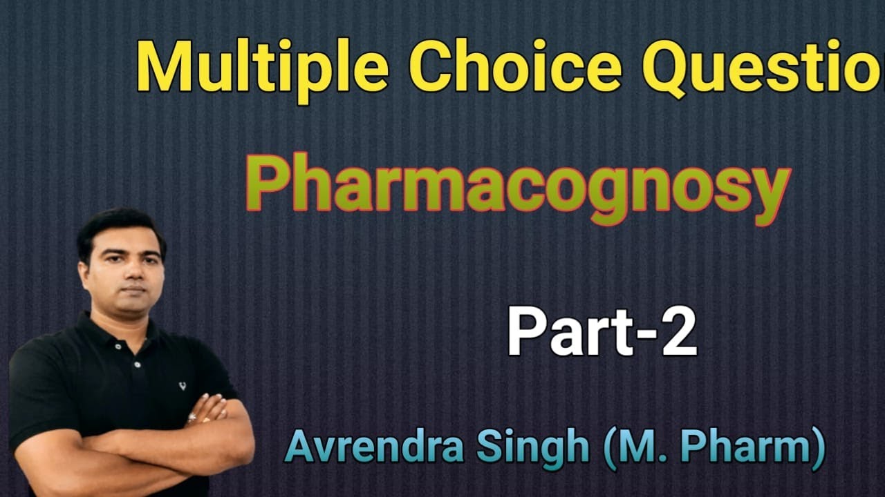 MCQ for pharmacognosy by Avrendra Singh (Part -2)