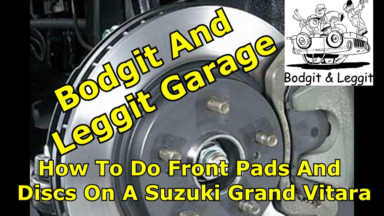 (Repair)How To Do Front Pads And Discs On A Suzuki Grand Vitara bodgit and leggit garage