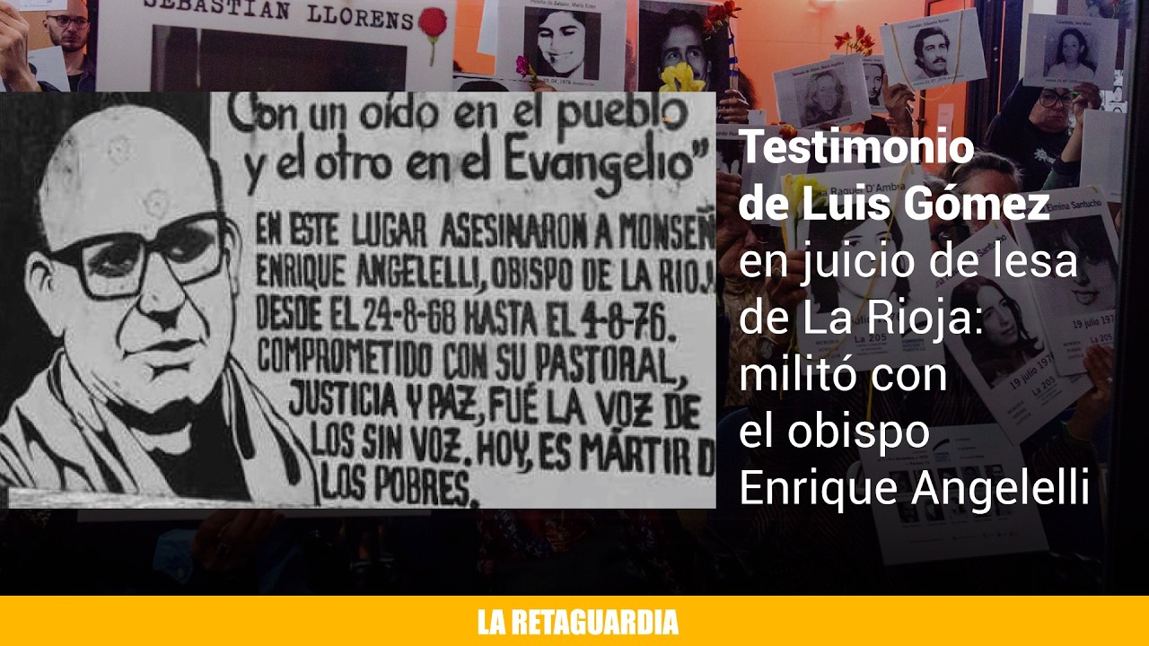 Testimonio de Luis Gómez en juicio de La Rioja - militó con el obispo Enrique Angelelli