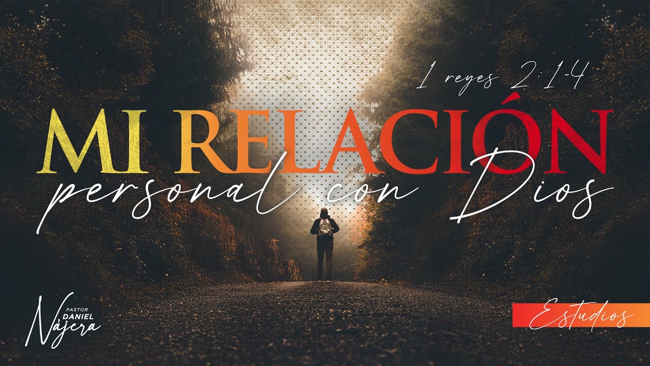 Estudio bíblico: Mi relación personal con Dios - Pastor Daniel Nájera - La Casa del Alfarero