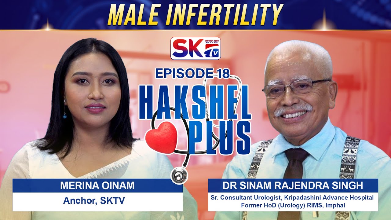 MALE INFERTILITY on ''HAKSHEL PLUS'' WITH DR. SINAM RAJENDRA AND MERINA OINAM [02/07/24] [LIVE]