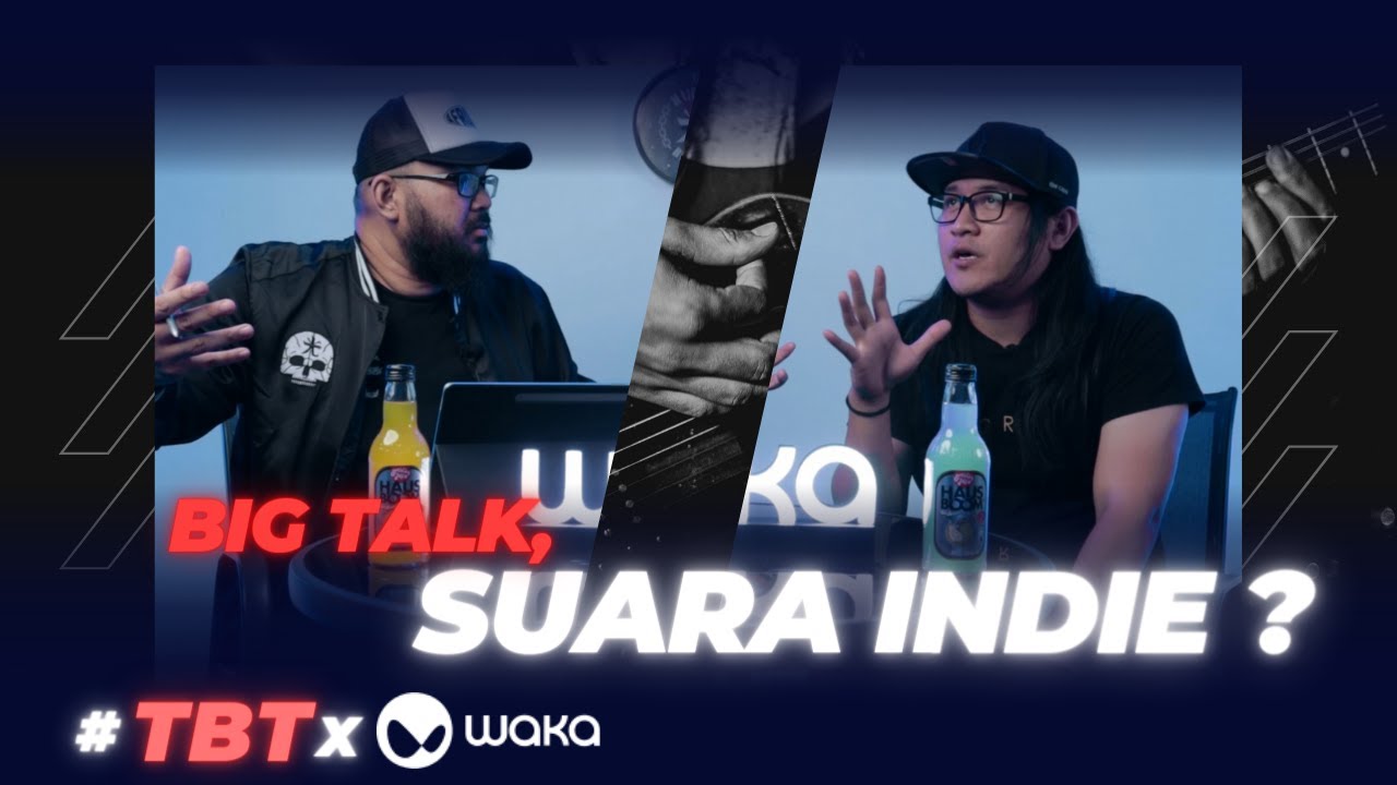 #TBTXWAKA : BIG TALK, SUARA INDIE?? (EPS 1)