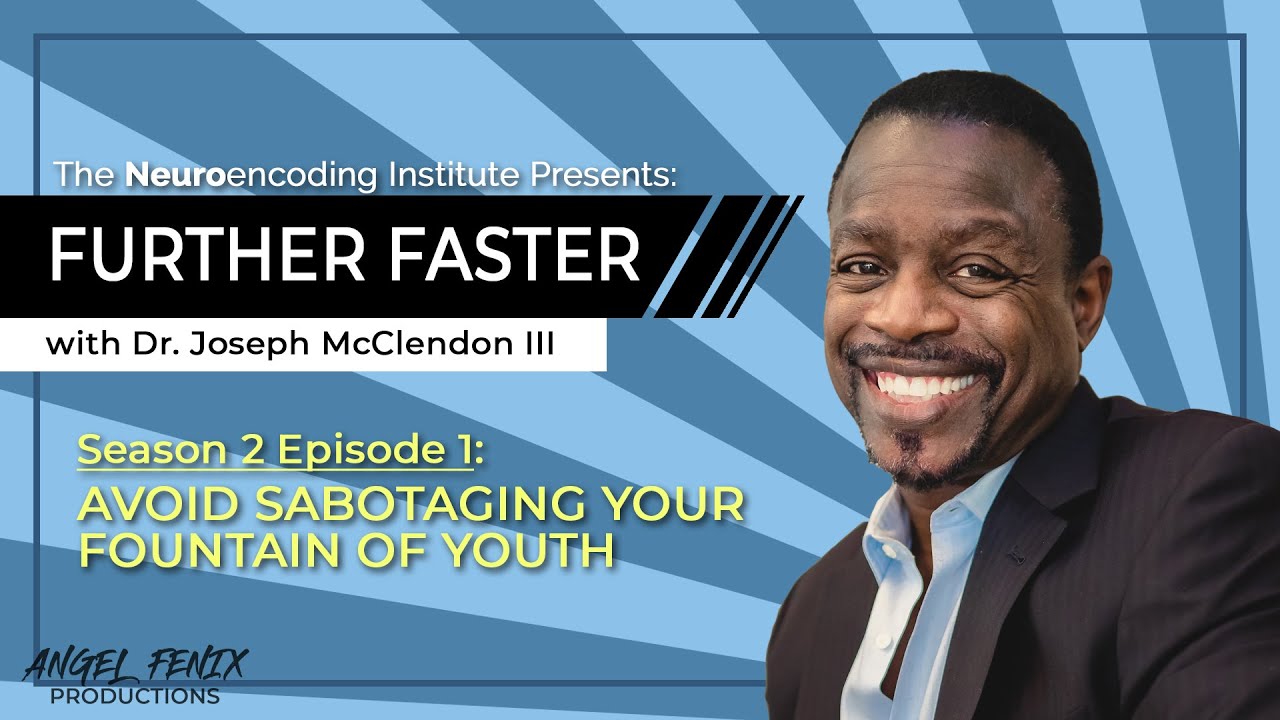 S2 E1 Further Faster with Dr. Joseph McClendon III: Avoid Sabotaging Your Fountain Of Youth