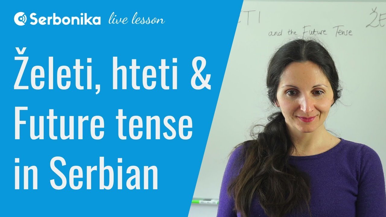 Želeti, hteti and the Future Tense in Serbian and Croatian or Serbo-Croatian - Live Lesson