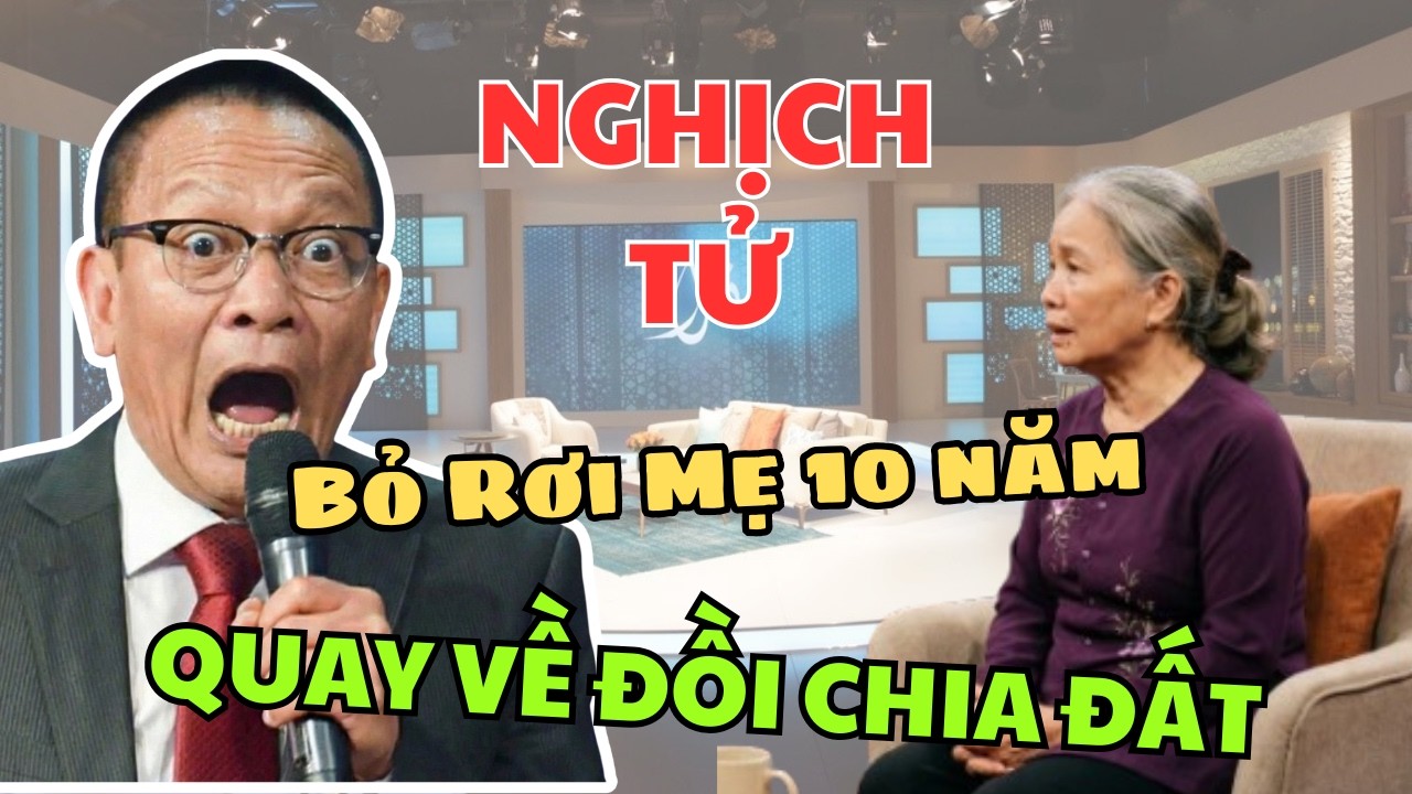 Tâm sự cùng Văn Sâm - 10 Năm Bỏ Rơi Mẹ, Giờ Quay Về Đòi Chia Chác Bộ Mặt Thật Của Đứa Con Tham Lam