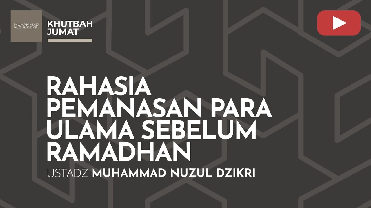 RAHASIA PEMANASAN PARA ULAMA SEBELUM RAMADHAN | Khutbah Jumat | Ustadz Muhammad Nuzul Dzikri