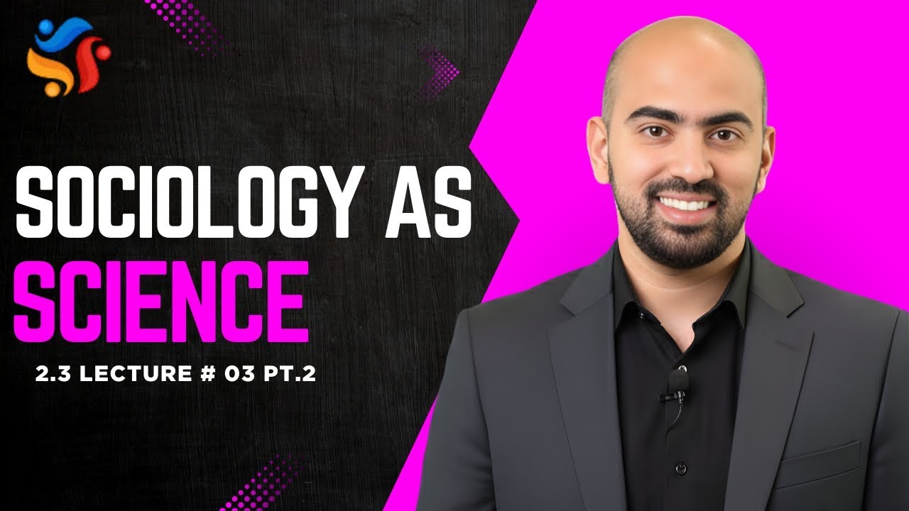 AS Sociology | Sociology & Science | 2.3 Lec # 03 pt.2 | 2025-26