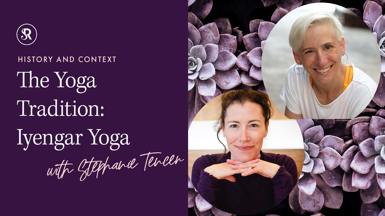 The Yoga Tradition: Iyengar Yoga with Stephanie Tencer