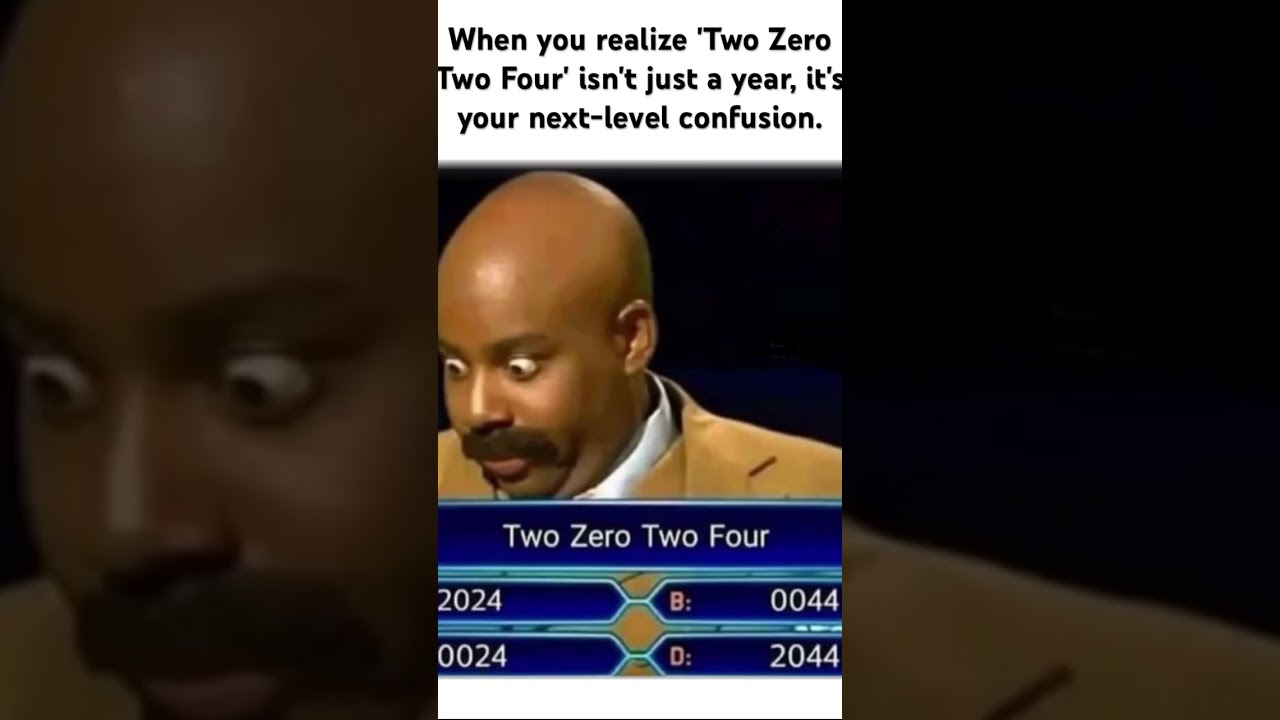 When you realize 'Two Zero Two Four' isn't just a year, it's your next-level confusion. #memes #fyp