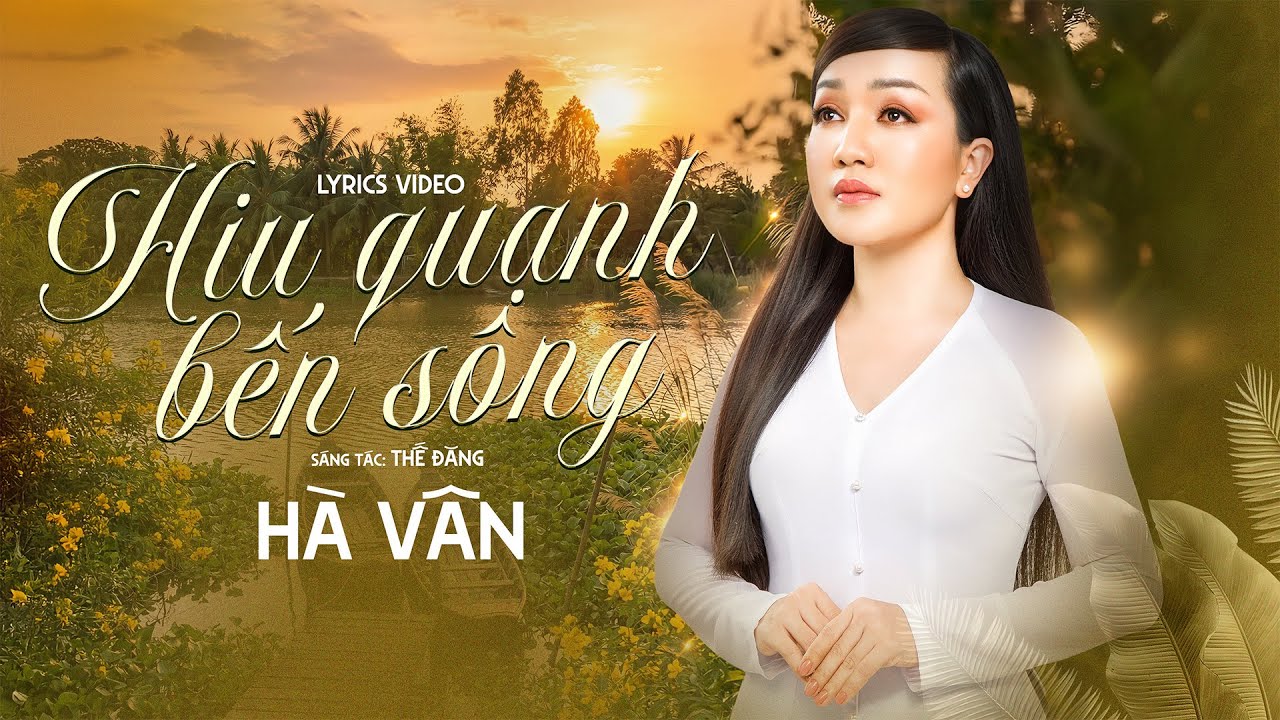 Hiu Quạnh Bến Sông | Ca sĩ: Hà Vân | Sáng tác: Thế Đăng
