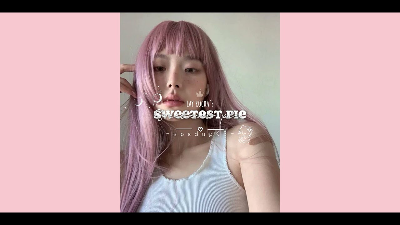 sweetest pie - sped up - lay rocha's