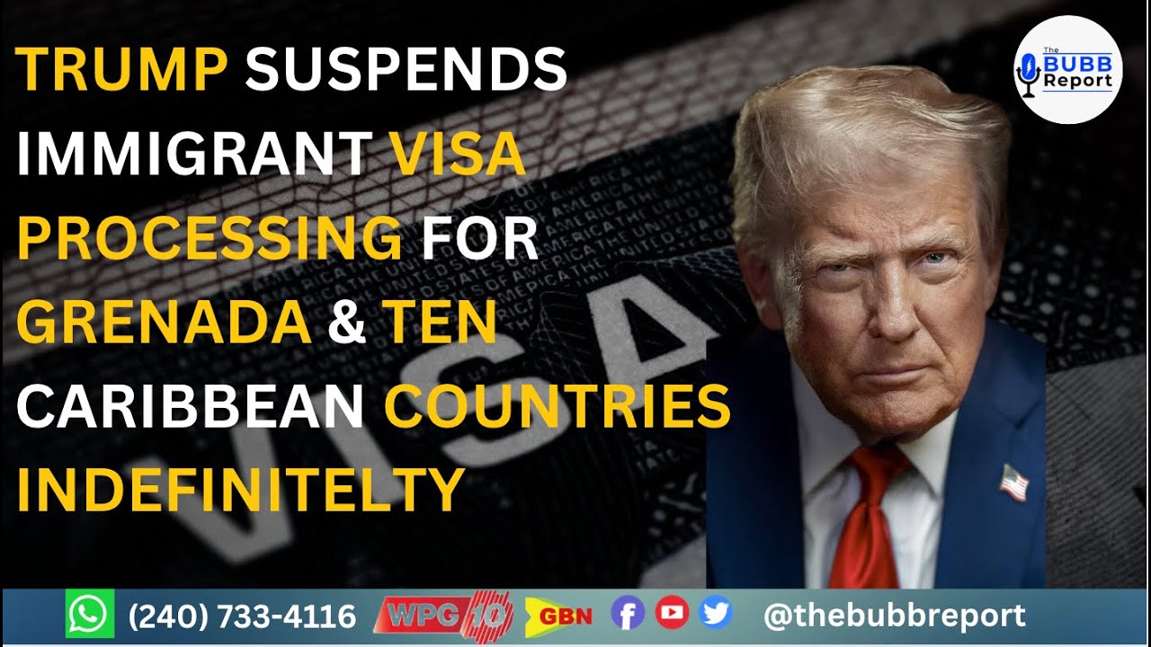 Trump Suspends Immigrant Visa Processing For Grenada and Ten Caribbean Countries Indefinitely