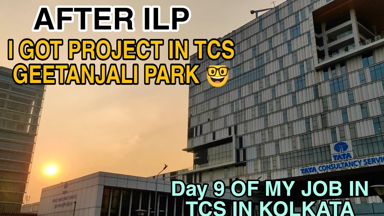 After ILP I finally got project in TCS geetanjali park, Day 9 of my job in TCS in Newtown in Kolkata
