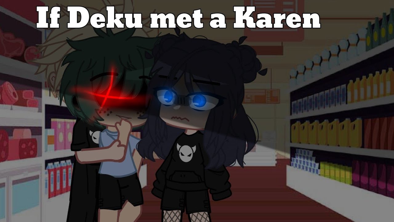 If Deku met a Karen || !Please read desc! ||
