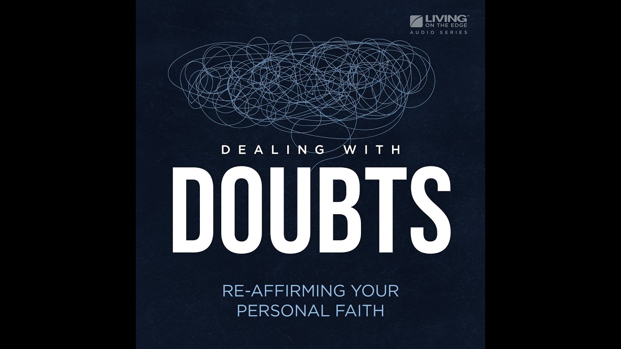 Dealing with Doubts - Doubt vs. Unbelief: Helping Young People Navigate Faith Challenges, Part 1