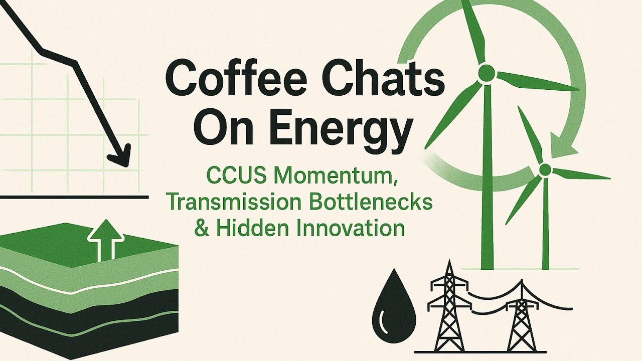 CCUS Momentum, Transmission Bottlenecks & Hidden Innovation