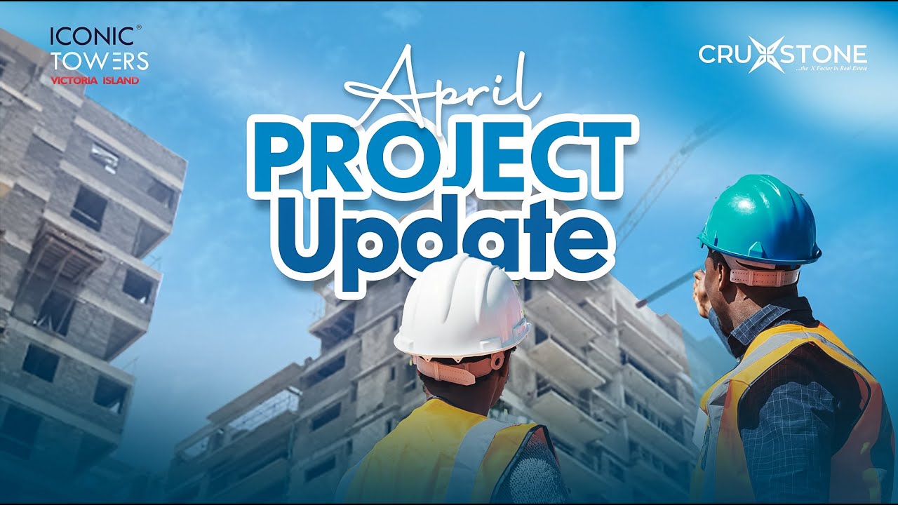 Iconic Towers Construction Update | April 2025 | Cruxstone Development and Investment Limited