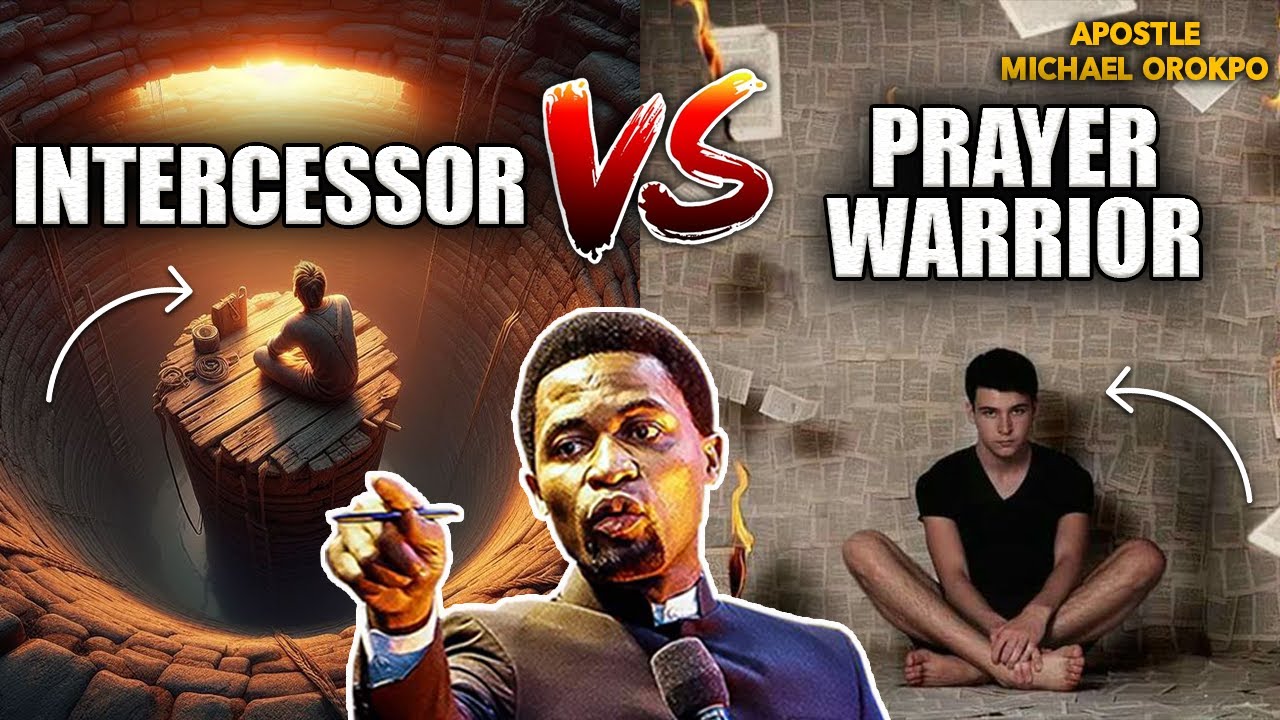 AN INTERCESSOR VS A PRAYER WARRIOR, ALL YOU MUST KNOW | APOSTLE MICHAEL OROKPO