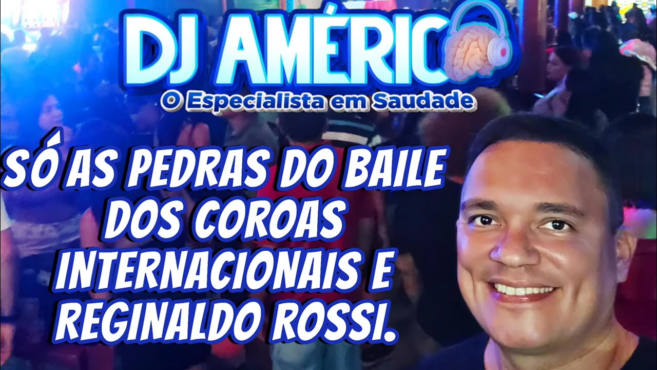 SET AO VIVO REGINALDO ROSSI e INTERNACIONAIS S&Oacute; AS PEDRAS DO BAILE DOS COROAS COM DJ AM&Eacute;RICO.