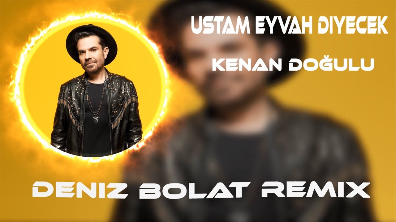 Kenan Doğulu - Ustam Eyvah Diyecek ( Deniz Bolat Remix ) Rütbeni Bileceksin.