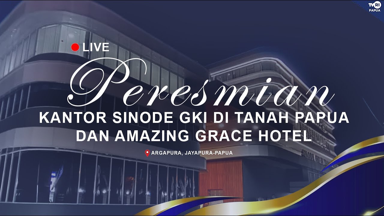 🔴LIVE - PERESMIAN KANTOR SINODE GKI DI TANAH PAPUA DAN AMAZING GRACE HOTEL