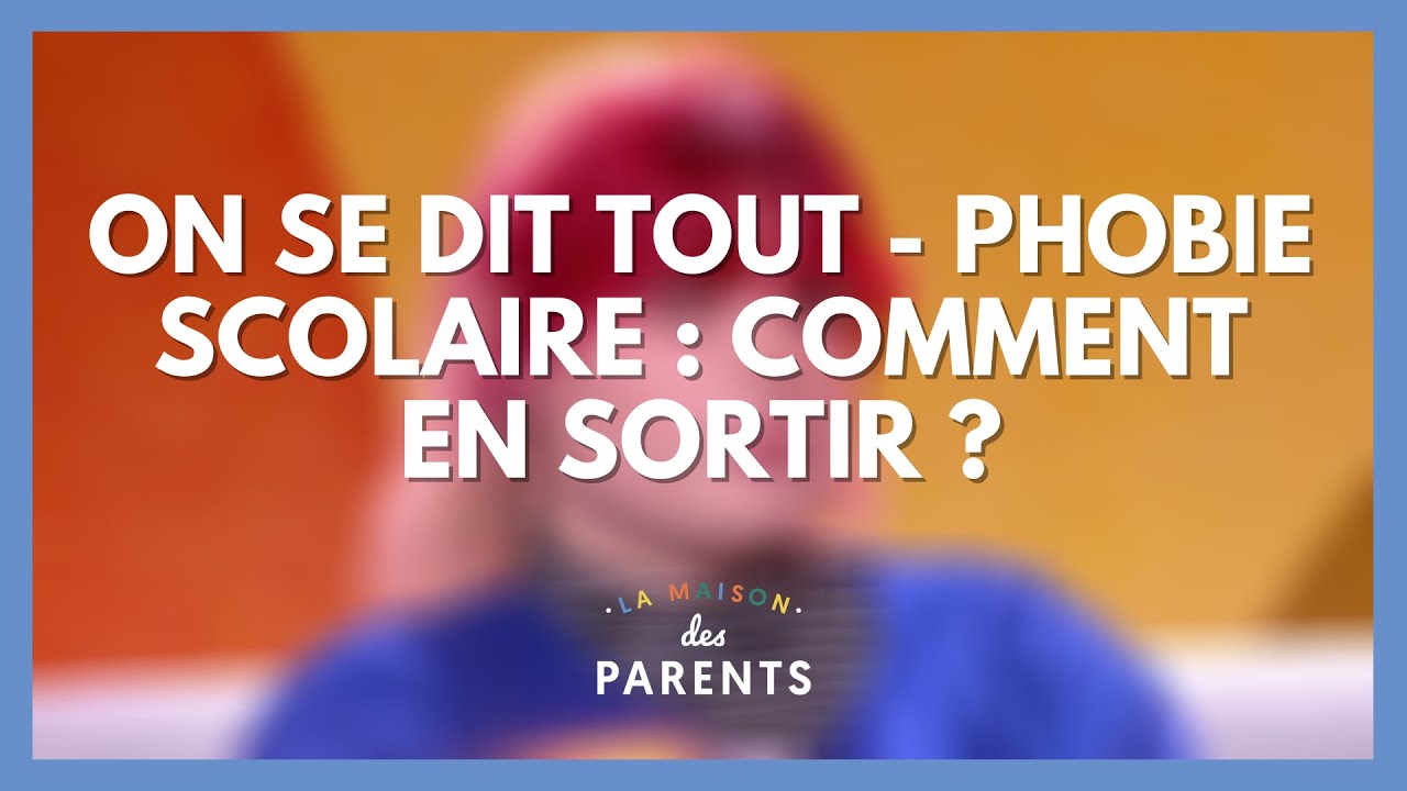 Phobie scolaire : comment en sortir ? - On se dit tout ! - La Maison des parents #LMDP