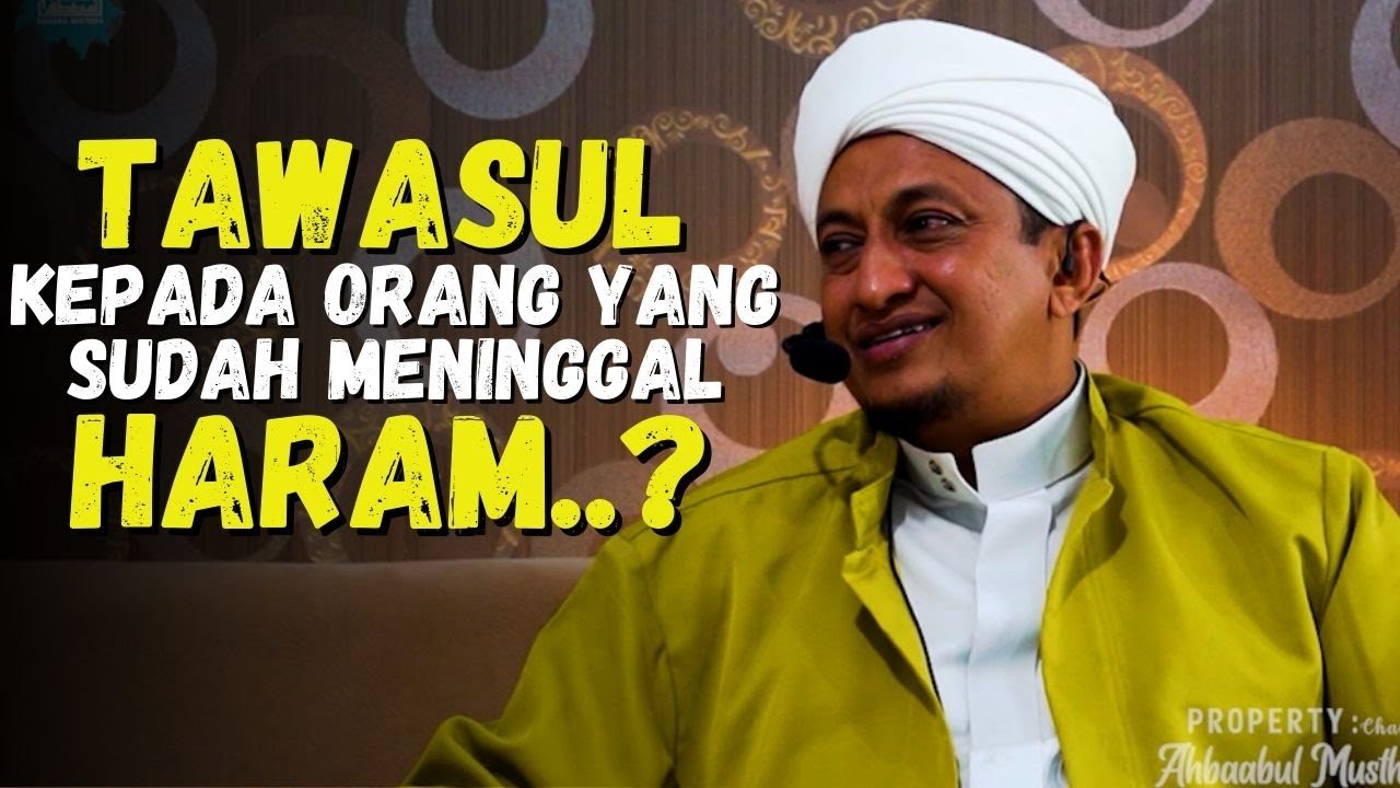 Hukum Tawasul Kepada Orang Yang Sudah Meninggal - Habib Hasan Bin Ismail Al Muhdor