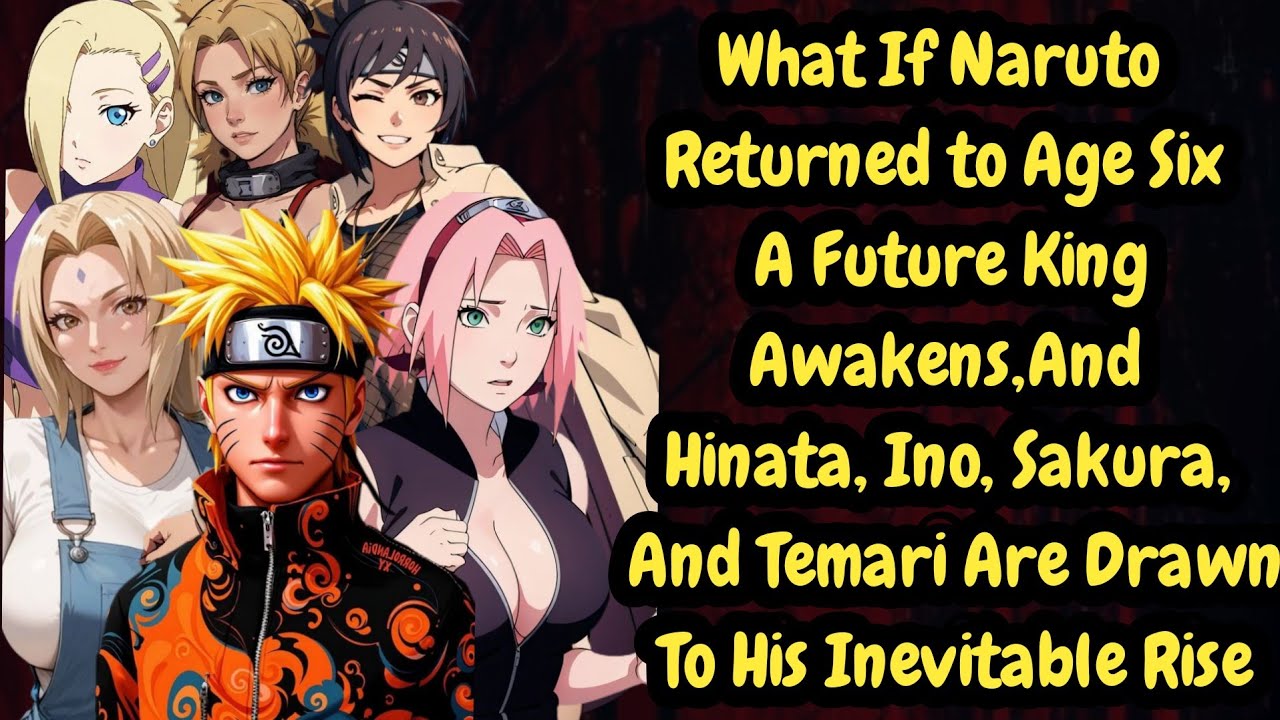 What If Naruto Returned to Age Six  A Future King Awakens, and Hinata, Ino, Sakura, and Temari 