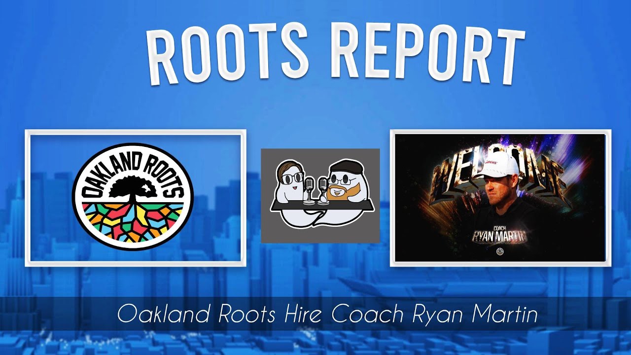 Roots Report: Episode 20- Oakland Roots Hire Ryan Martin As Head Coach!