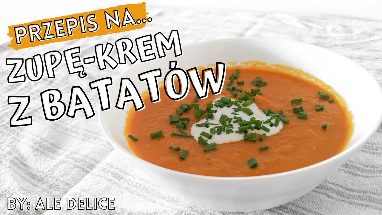 PRZEPIS NA ZUPĘ-KREM Z BATATÓW | Zdrowa i pożywna zupa w pół godziny! | Pyszny pomysł na bataty!