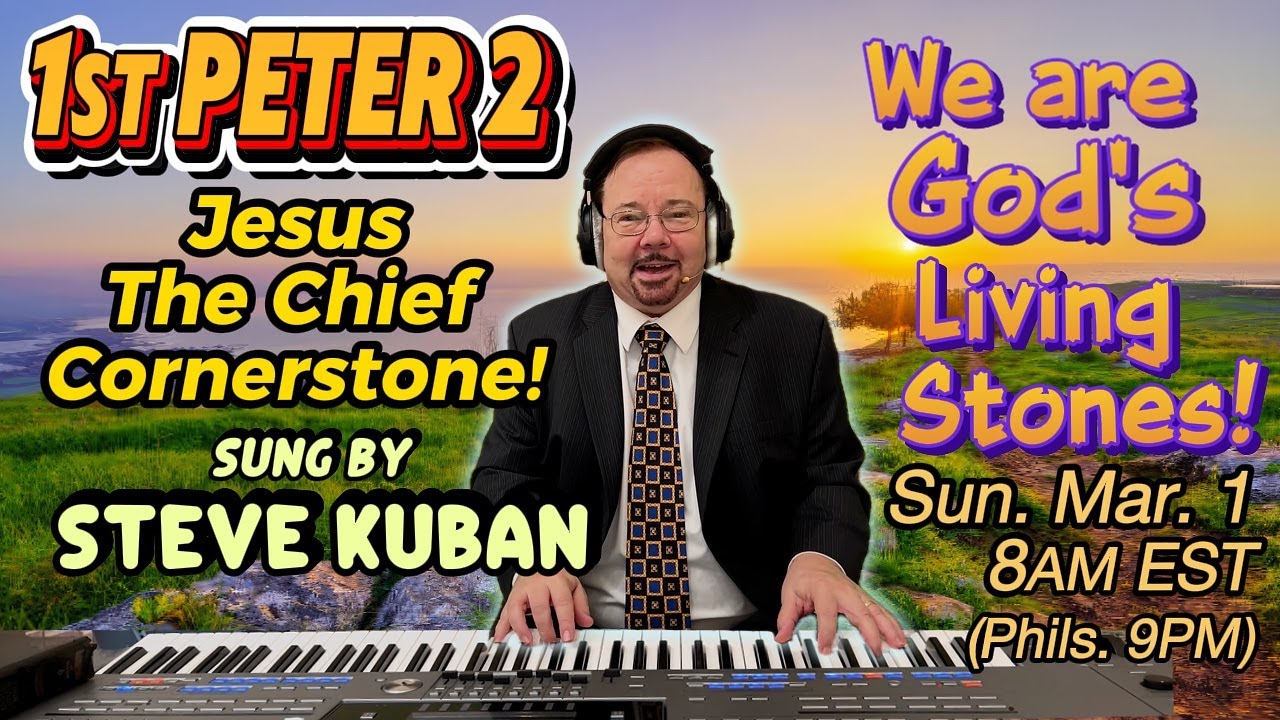 Steve Sings 1st Peter 2—Jesus is the Chief Cornerstone! Sung by Steve Kuban