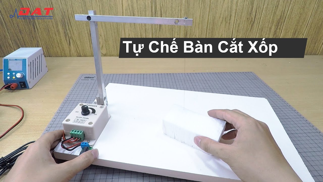 Tự Chế Bộ Bàn Cắt Xốp Đơn Giản  | Điện tử DAT
