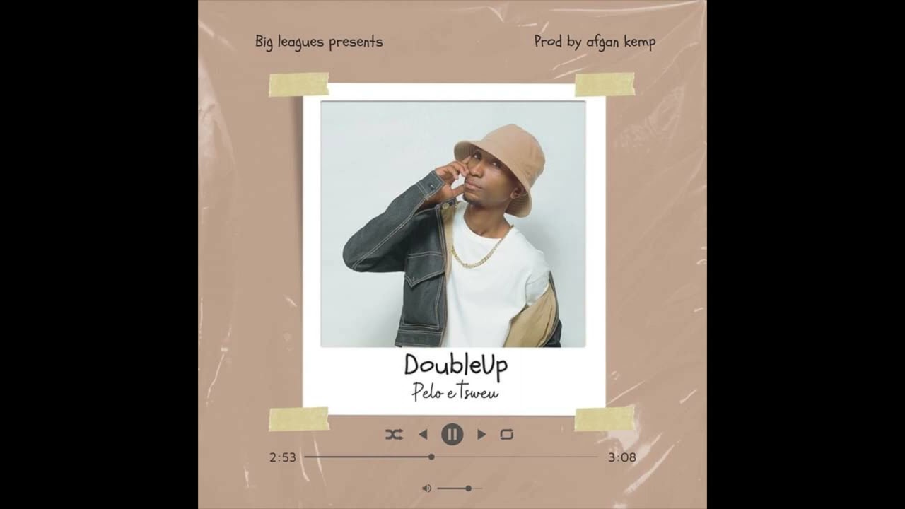 DoubleUp-Pelo E Tsweu(Prod By Afgan Kemp)Official Audio