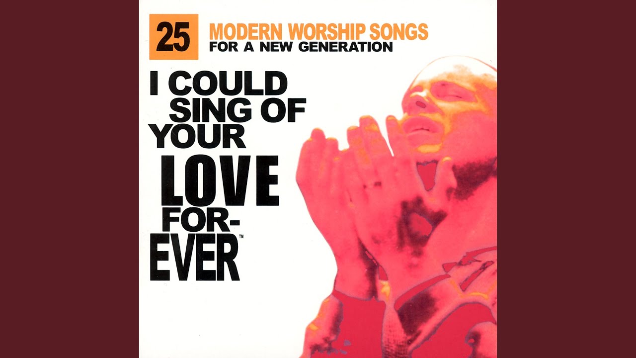 I Could Sing Of Your Love Forever
