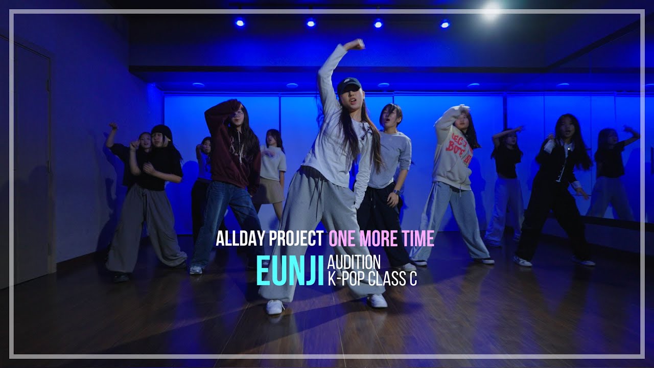 ALLDAY PROJECT - ‘ONE MORE TIME’ / EUNJI K-POP AUDITION CLASS C