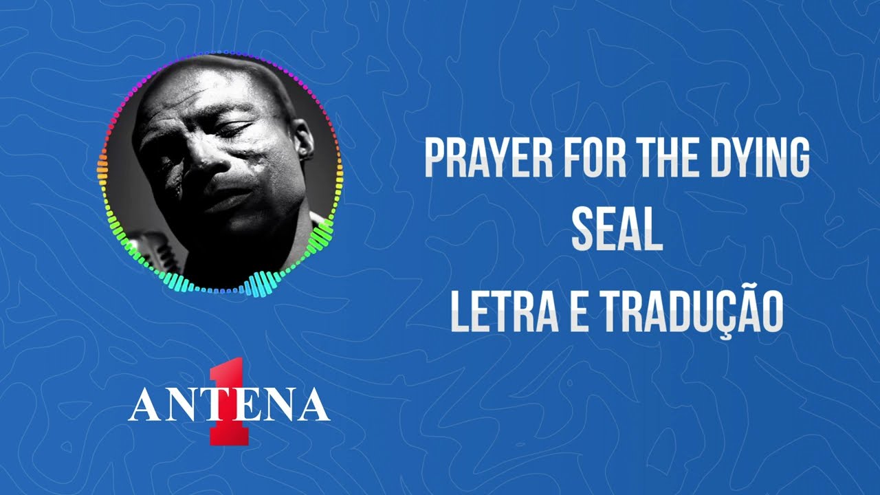 Antena 1 - Seal - Prayer For The Dying - Letra e Tradução