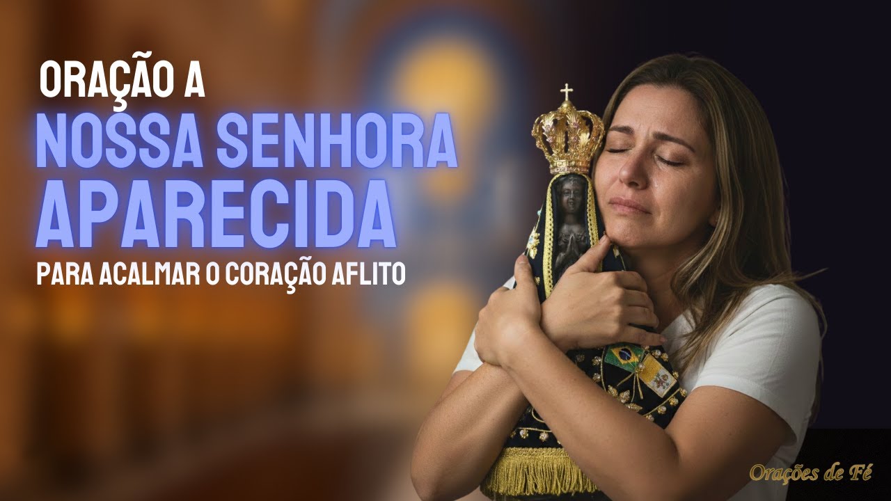 Oração a Nossa Senhora Aparecida para Acalmar o Coração Aflito