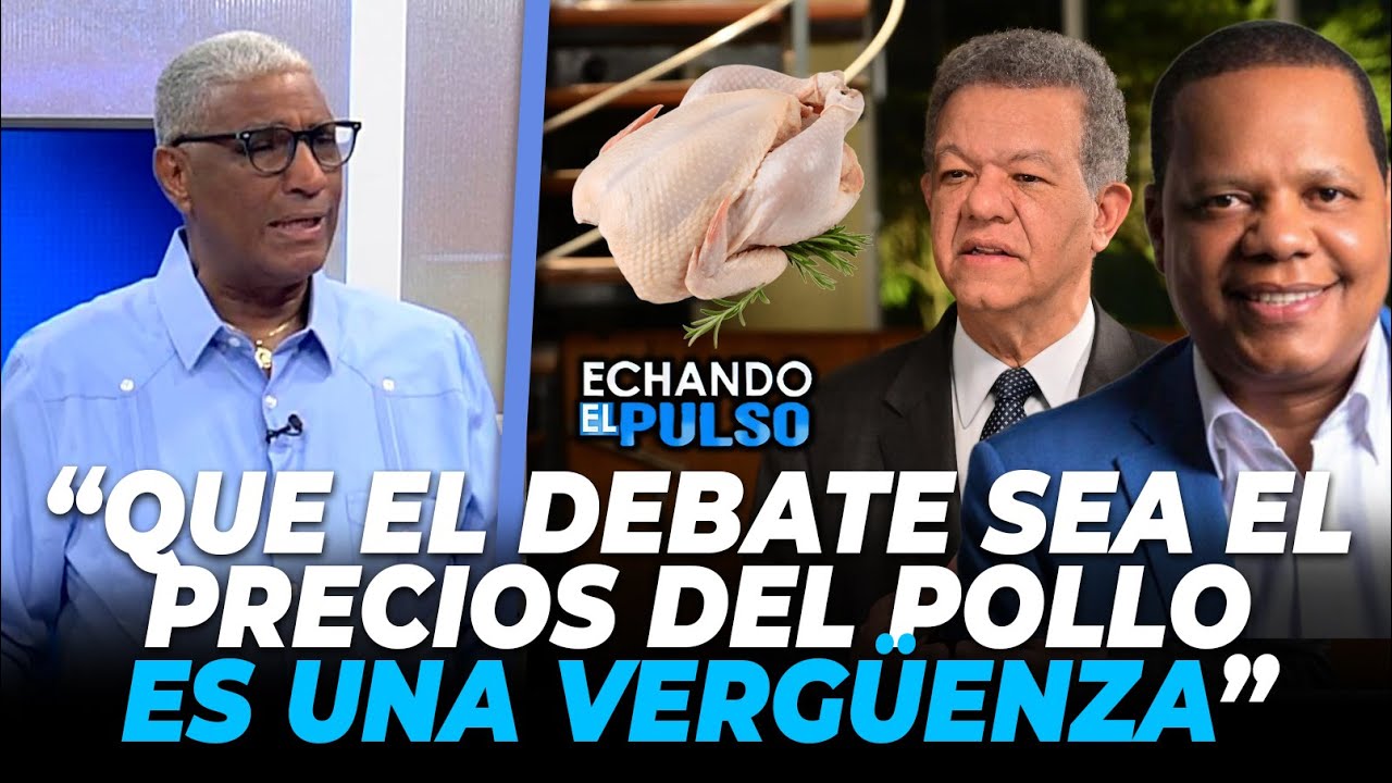 Johnny Vásquez | Que el debate sea el precio del pollo es una vergüenza | Echando El Pulso