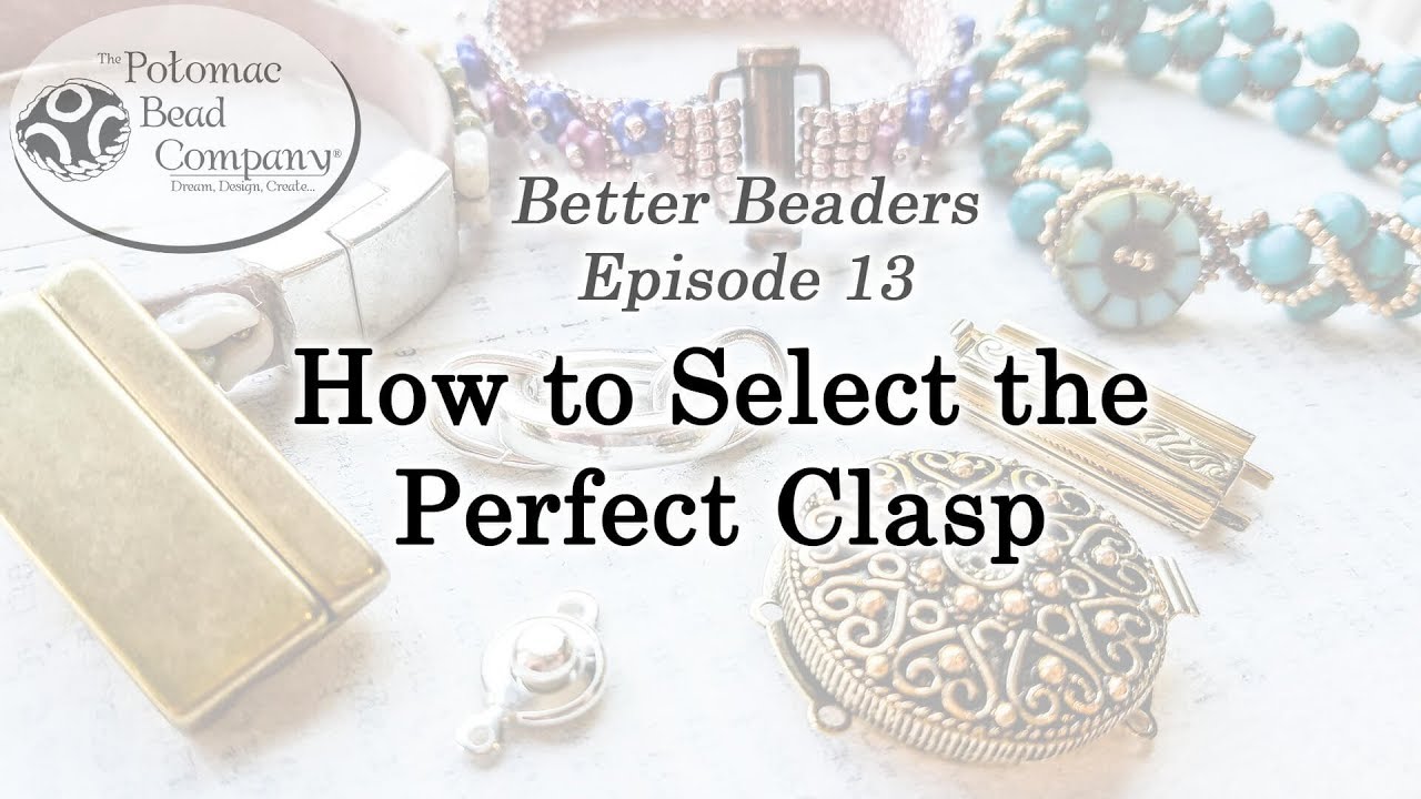Better Beader Episode 13- How to Select The Perfect Clasp for Your Jewelry Project