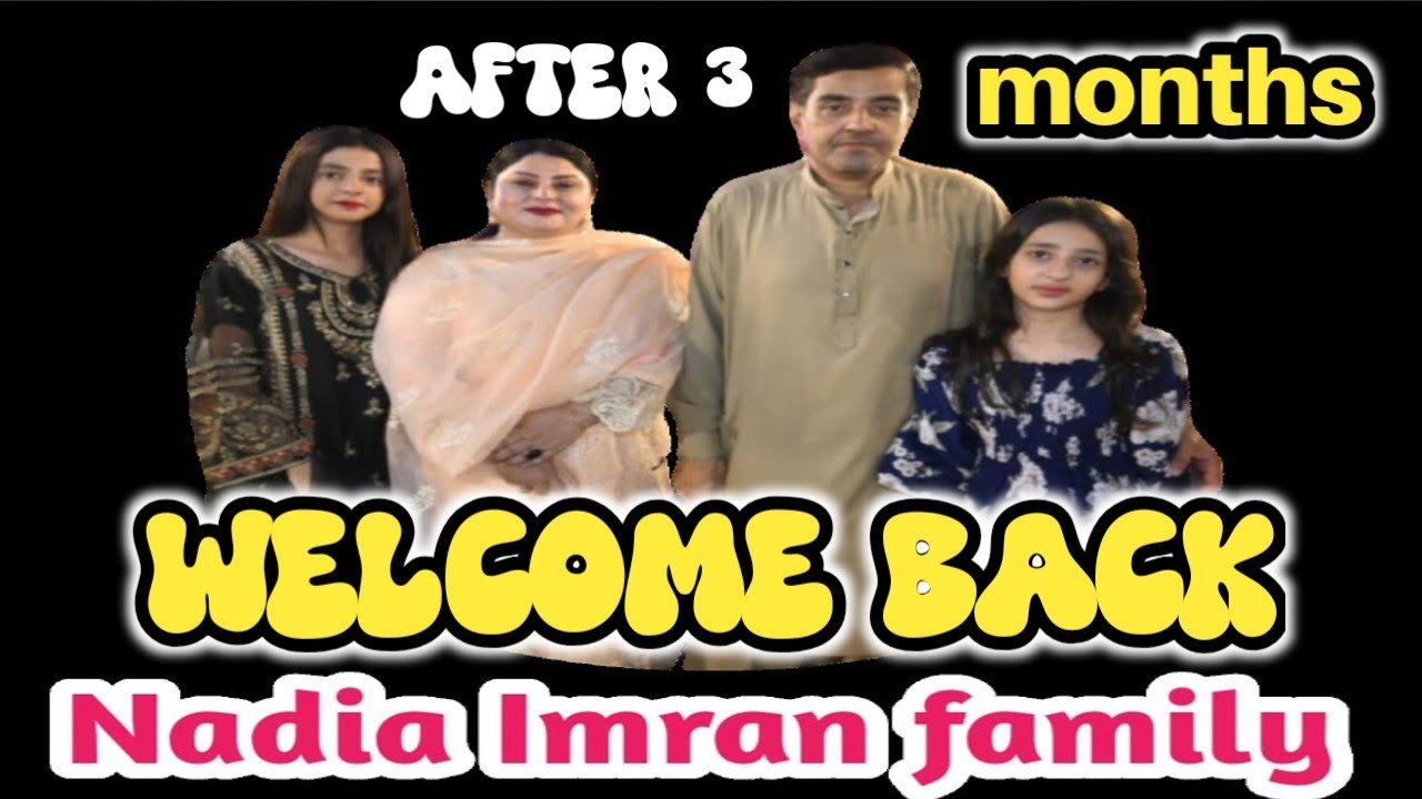 Welcome back after 3 months | Nadia Imran Family