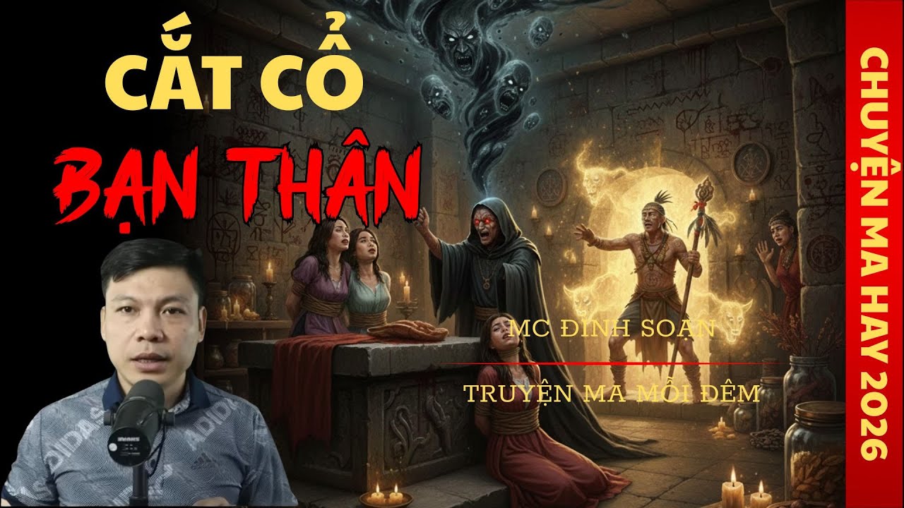 TRUYỆN MA ĐÌNH SOẠN : CẮT CỔ BẠN THÂN / CHUYỆN MA ĐÌNH SOẠN KỂ SỢ