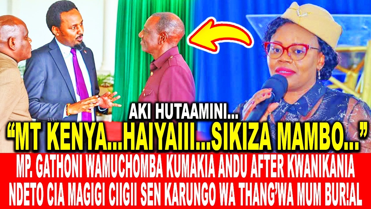MP. GATHONI WAMUCHOMBA KUMAKIA ANDU AFTER KWANIKANIA NDETO CIA MAGIGI CIIGII SEN KARUNGO MUM BUR!AL