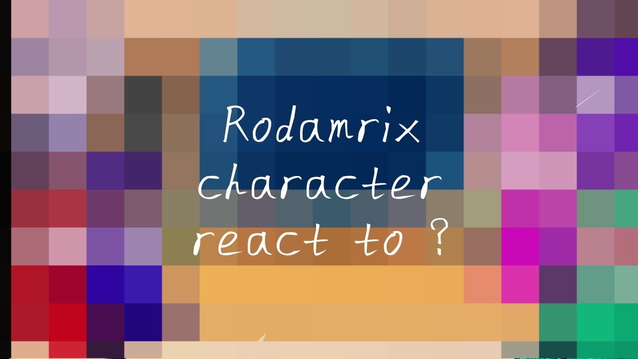 Rodamrix character react to ?