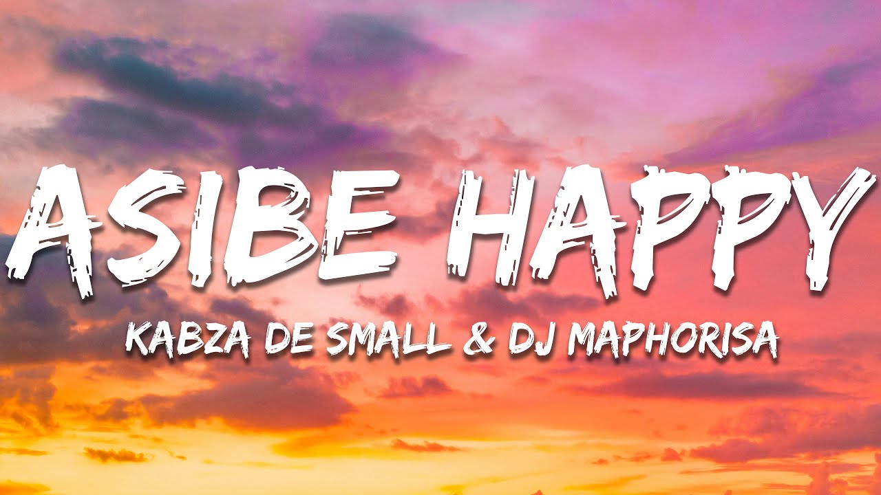 Kabza De Small & DJ Maphorisa - Asibe Happy (Lyrics)