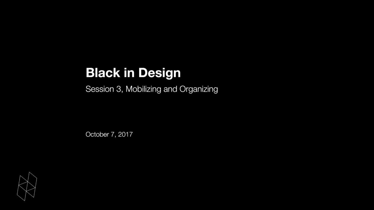 Black in Design: Session 3, Mobilizing and Organizing