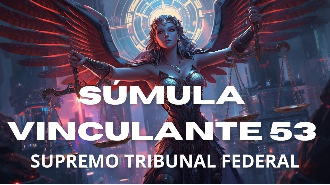 O que diz a SÚMULA VINCULANTE 53?