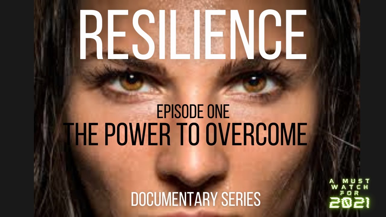 RESILIENCE: Documentary Series| Episode 1-The Power to overcome