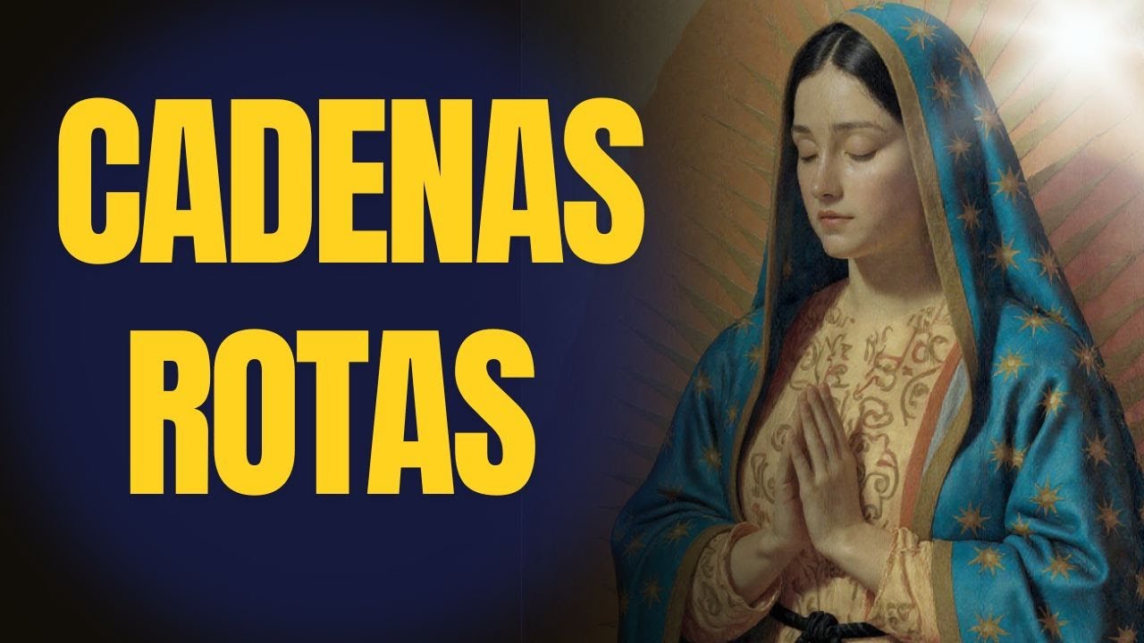 LIBERACIÓN DE VICIOS Y MALOS CAMINOS Oración de la Virgen María para romper cadenas mientras duermes