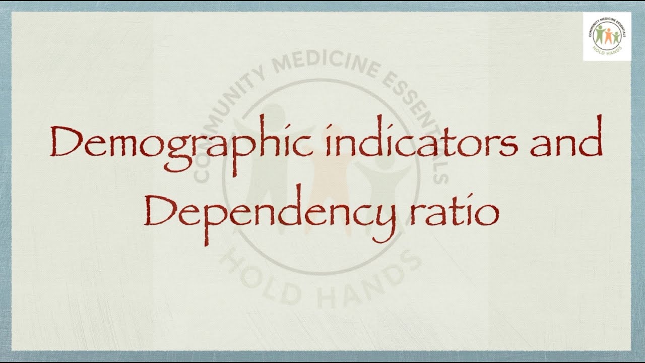 Demographic indicators and dependency ratio